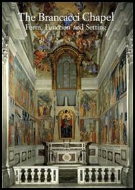 The Brancacci Chapel. Form, function and setting - Librerie.coop The Brancacci Chapel. Form, function and setting - Librerie.coop