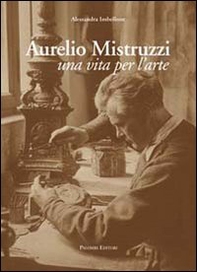 Aurelio Mistruzzi. Una vita per l'arte - Librerie.coop