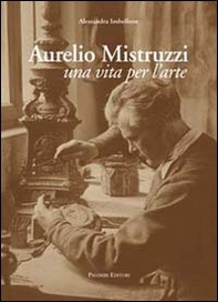 Aurelio Mistruzzi. Una vita per l'arte - Librerie.coop Aurelio Mistruzzi. Una vita per l'arte - Librerie.coop