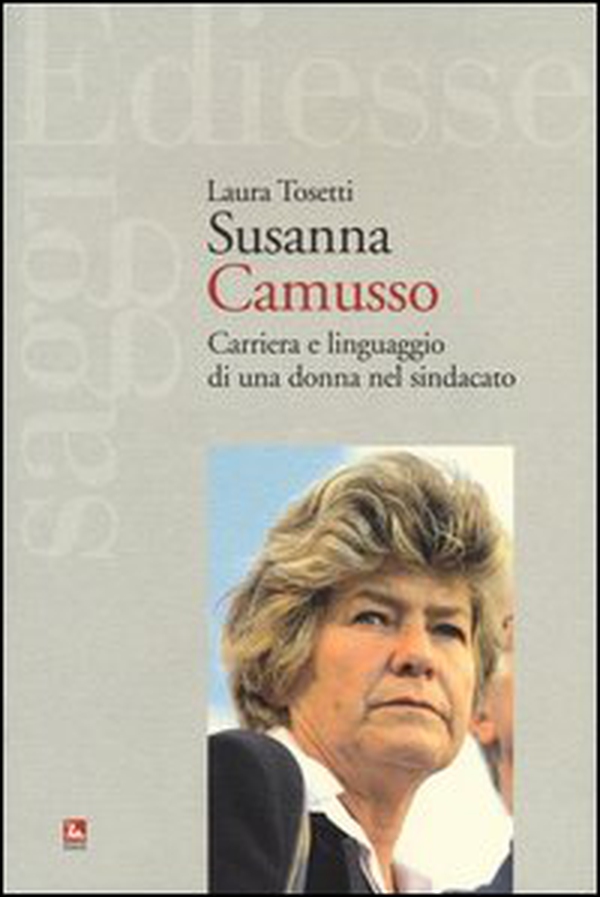 Susanna Camusso. Carriera e linguaggio di una donna nel sindacato - Librerie.coop Susanna Camusso. Carriera e linguaggio di una donna nel sindacato - Librerie.coop