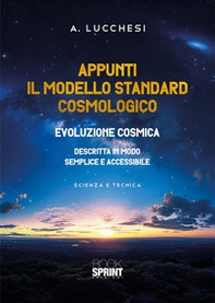 Appunti. Il modello standard cosmologico. Evoluzione cosmica descritta in modo semplice e accessibile - Librerie.coop