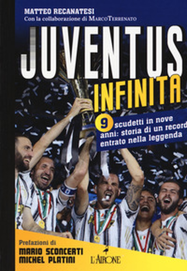 Juventus infinita. 9 scudetti in nove anni: storia di un record entrato nella leggenda - Librerie.coop Juventus infinita. 9 scudetti in nove anni: storia di un record entrato nella leggenda - Librerie.coop