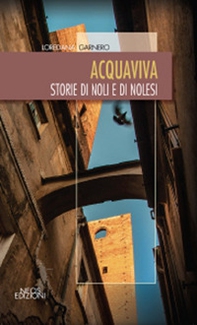 Acquaviva. Storie di Noli e di nolesi - Librerie.coop