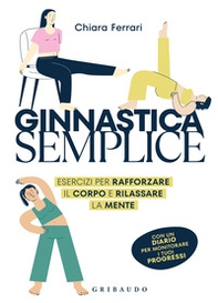 Ginnastica semplice. Esercizi per rafforzare il corpo e rilassare la mente - Librerie.coop Ginnastica semplice. Esercizi per rafforzare il corpo e rilassare la mente - Librerie.coop