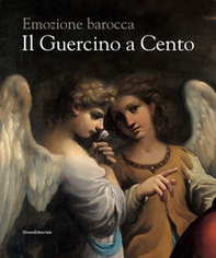 Il Guercino a Cento. Emozione barocca. Catalogo della mostra (Cento, 9 novembre 2019-15 febbraio 2020) - Librerie.coop