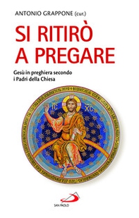 Si ritirò a pregare. Gesù in preghiera secondo i Padri della Chiesa - Librerie.coop Si ritirò a pregare. Gesù in preghiera secondo i Padri della Chiesa - Librerie.coop