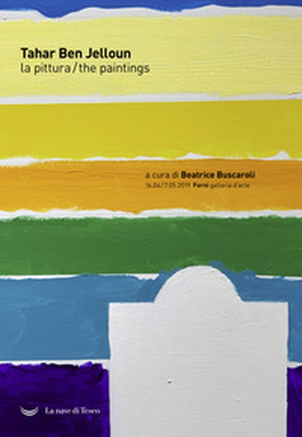 Tahar Ben Jelloun. La pittura. Catalogo della mostra (Bologna, 16 aprile-7 maggio 2019). Ediz. italiana e inglese - Librerie.coop Tahar Ben Jelloun. La pittura. Catalogo della mostra (Bologna, 16 aprile-7 maggio 2019). Ediz. italiana e inglese - Librerie.coop