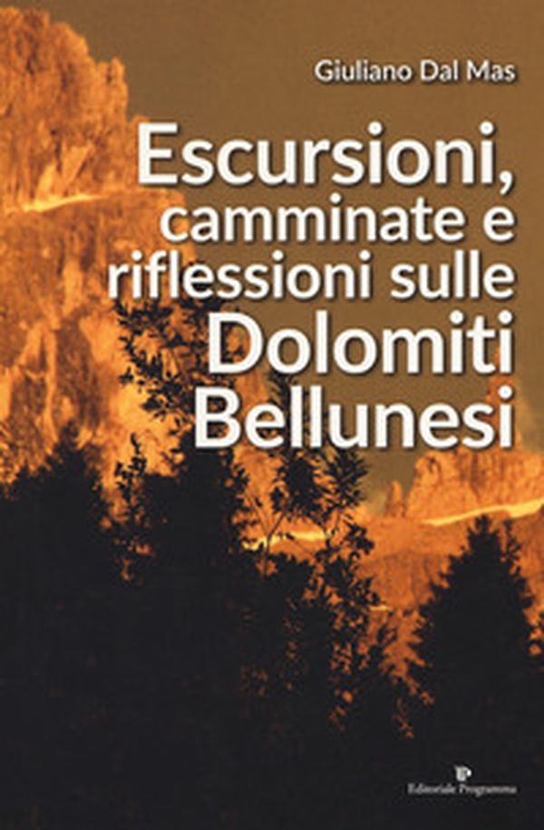 Escursioni, camminate e riflessioni sulle Dolomiti bellunesi - Librerie.coop Escursioni, camminate e riflessioni sulle Dolomiti bellunesi - Librerie.coop