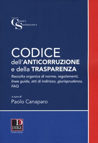 Codice dell'anticorruzione e della trasparenza. Raccolta organica di norme, regolamenti, linee guida, atti di indirizzo e giurisprudenza - Librerie.coop