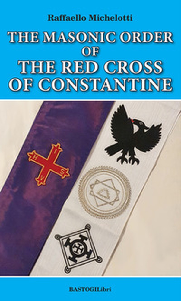 The Masonic Order of the Red Cross of Constantine - Librerie.coop The Masonic Order of the Red Cross of Constantine - Librerie.coop