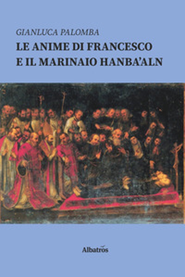 Le anime di Francesco e il marinaio Hanba'aln - Librerie.coop Le anime di Francesco e il marinaio Hanba'aln - Librerie.coop