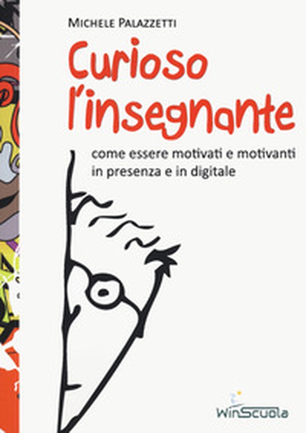 Curioso l'insegnante. Come essere motivati e motivanti in presenza e in digitale - Librerie.coop Curioso l'insegnante. Come essere motivati e motivanti in presenza e in digitale - Librerie.coop