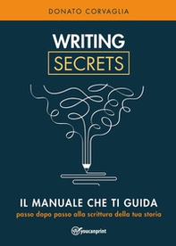 Writing secrets. Il manuale che ti guida passo dopo passo alla scrittura della tua storia - Librerie.coop