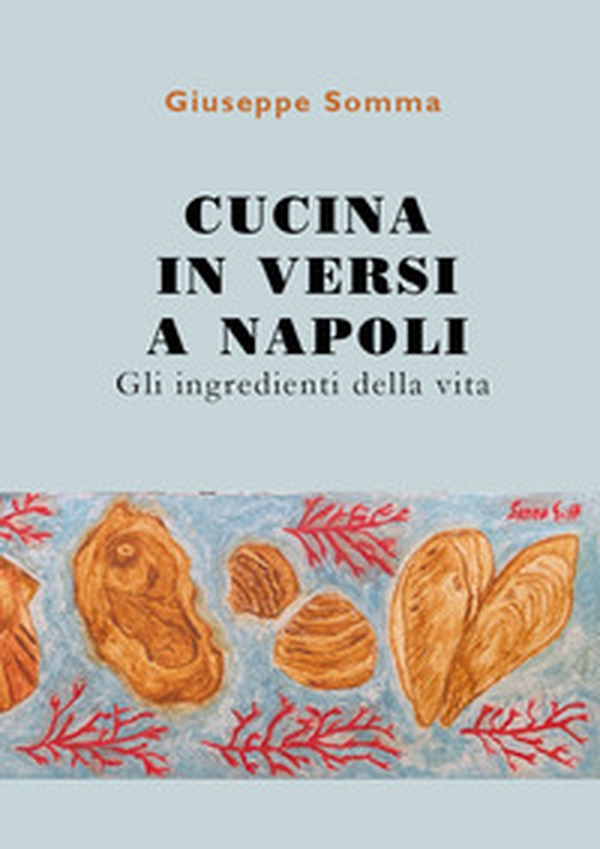 Cucina in versi a Napoli. Gli ingredienti della vita - Librerie.coop Cucina in versi a Napoli. Gli ingredienti della vita - Librerie.coop
