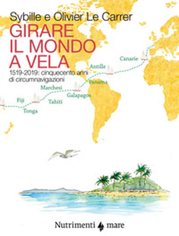 Girare il mondo a vela. 1519-2019: Cinquecento anni di circumnavigazioni - Librerie.coop Girare il mondo a vela. 1519-2019: Cinquecento anni di circumnavigazioni - Librerie.coop