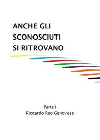 Anche gli sconosciuti si ritrovano - Vol. 1 - Librerie.coop