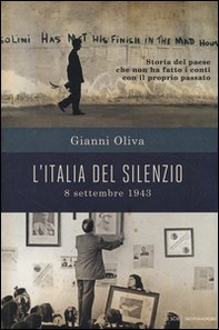 L'Italia del silenzio. 8 settembre 1943: storia del paese che non ha fatto i conti con il proprio passato - Librerie.coop