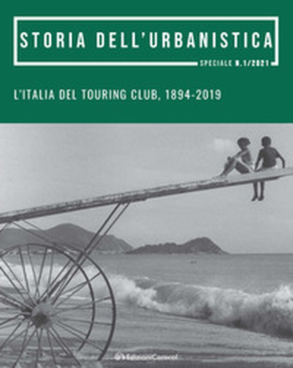 L'Italia del Touring Club, 1894-2019. Promozione, tutela e valorizzazione del patrimonio culturale e del paesaggio - Librerie.coop L'Italia del Touring Club, 1894-2019. Promozione, tutela e valorizzazione del patrimonio culturale e del paesaggio - Librerie.coop