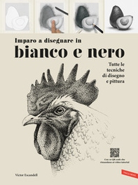 Imparo a disegnare in bianco e nero. Tutte le tecniche di disegno e pittura - Librerie.coop