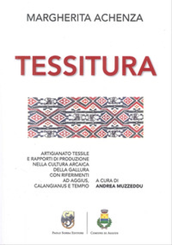 La tessitura. Artigiano tessile e rapporti di produzione nella cultura arcaica della Gallura con riferimenti ad Aggius, Calangianus e Tempio - Librerie.coop La tessitura. Artigiano tessile e rapporti di produzione nella cultura arcaica della Gallura con riferimenti ad Aggius, Calangianus e Tempio - Librerie.coop