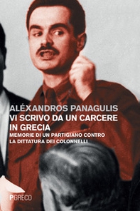 Vi scrivo da un carcere in Grecia. Memorie di un partigiano contro la dittatura dei Colonnelli. Testo greco a fronte - Librerie.coop
