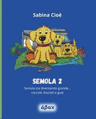 Semola 2. Semola sta diventando grande... coccole, biscotti e guai - Librerie.coop