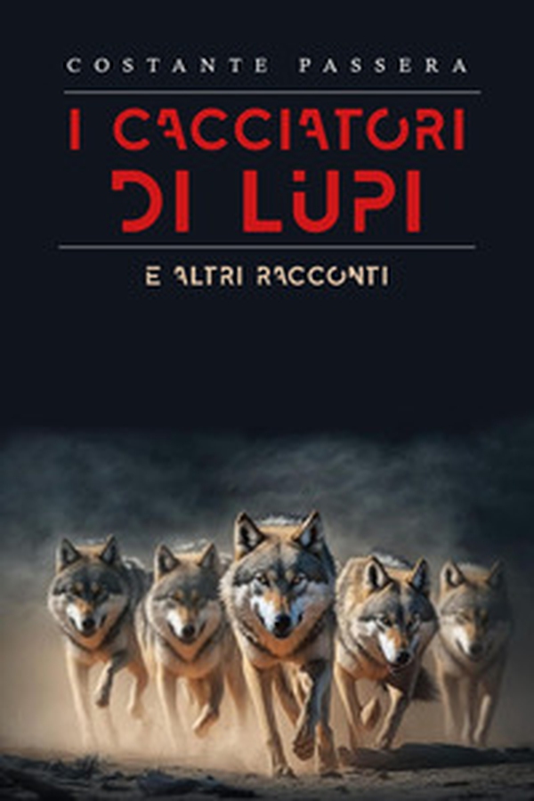 I cacciatori di lupi e altri racconti - Librerie.coop I cacciatori di lupi e altri racconti - Librerie.coop