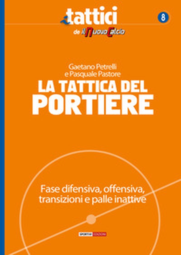 La tattica del portiere. Fase difensiva, offensiva, transizioni e palle inattive - Librerie.coop La tattica del portiere. Fase difensiva, offensiva, transizioni e palle inattive - Librerie.coop