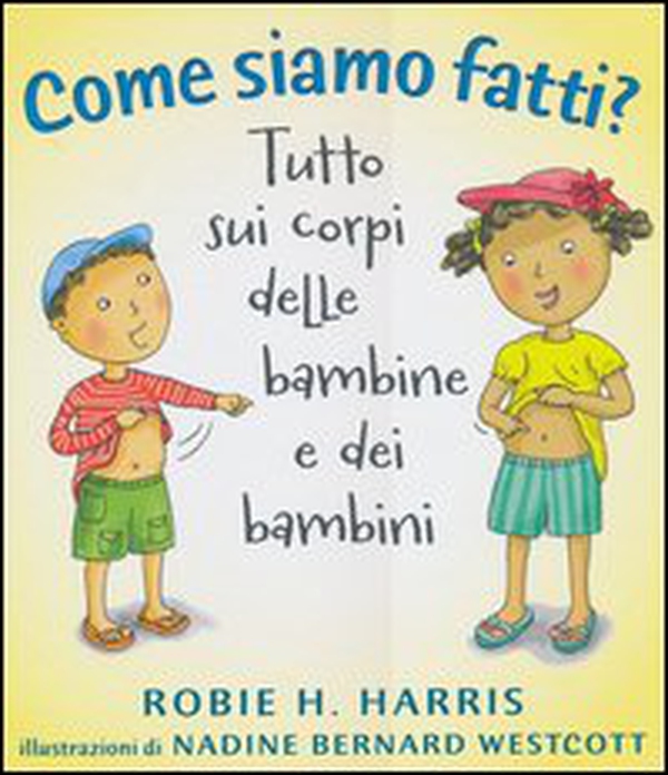 Come siamo fatti? Tutto sui corpi delle bambine e dei bambini - Librerie.coop Come siamo fatti? Tutto sui corpi delle bambine e dei bambini - Librerie.coop