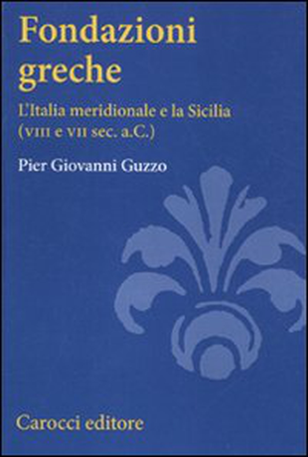Fondazioni greche. L'Italia meridionale e la Sicilia (VIII e VII sec. a.C.) - Librerie.coop Fondazioni greche. L'Italia meridionale e la Sicilia (VIII e VII sec. a.C.) - Librerie.coop