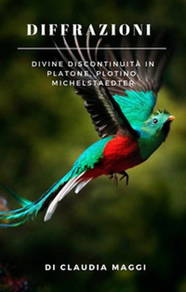 Diffrazione. Divine discontinuità in Platone, Plotino, Michelstaedter - Librerie.coop Diffrazione. Divine discontinuità in Platone, Plotino, Michelstaedter - Librerie.coop