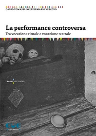 La performance controversa. Tra vocazione rituale e vocazione teatrale - Librerie.coop