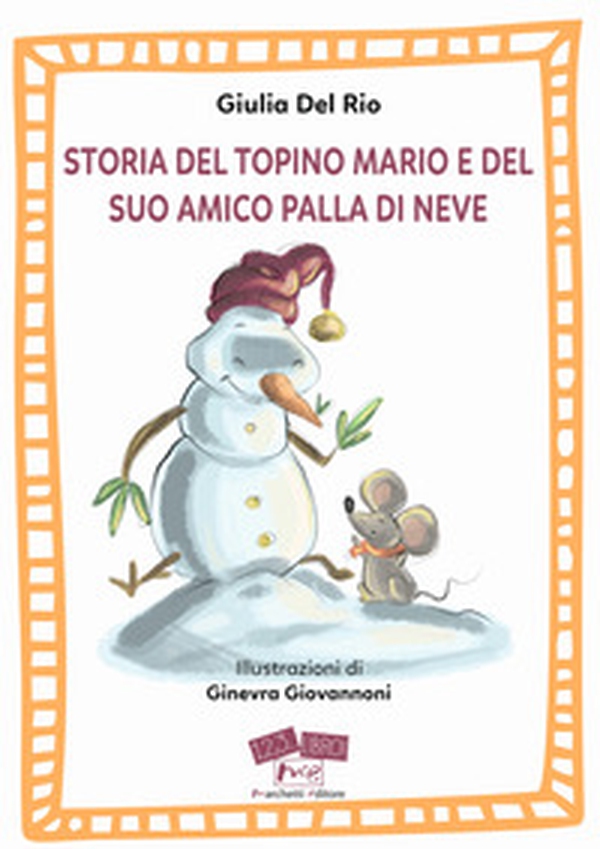 Storia del topino Mario e del suo amico Palla di Neve - Librerie.coop Storia del topino Mario e del suo amico Palla di Neve - Librerie.coop