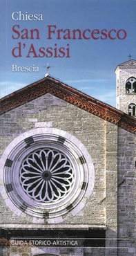 Chiesa San Francesco d'Assisi. Brescia. Guida storico-artistica - Librerie.coop