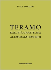 Teramo dall'età giolittiana al fascismo (1901-1940). Crisi di identità e ipotesi municipalista - Librerie.coop
