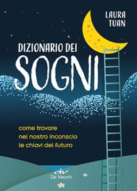 Dizionario dei sogni. Come trovare nel nostro inconscio le chiavi del futuro - Librerie.coop