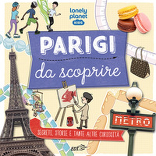 Parigi da scoprire. Segreti, storie e tante altre curiosità - Librerie.coop Parigi da scoprire. Segreti, storie e tante altre curiosità - Librerie.coop