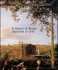 Il museo di Roma racconta la città. Catalogo della mostra - Librerie.coop