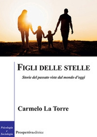 Figli delle stelle. Storie del passato viste dal mondo d'oggi - Librerie.coop