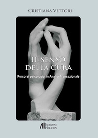 Il senso della cura. Percorsi psicologici in analisi transazionale - Librerie.coop Il senso della cura. Percorsi psicologici in analisi transazionale - Librerie.coop