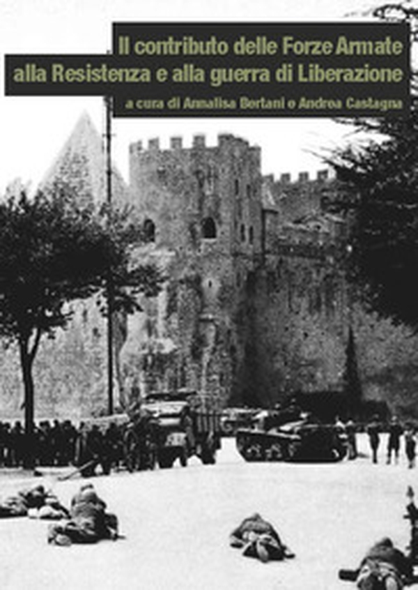 Il contributo delle Forze Armate alla Resistenza e alla guerra di Liberazione - Librerie.coop