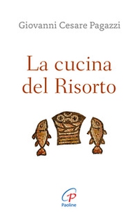 La cucina del Risorto. Gesù «cuoco» per l'umanità affamata - Librerie.coop La cucina del Risorto. Gesù «cuoco» per l'umanità affamata - Librerie.coop