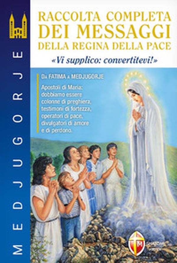 Medjugorje. Raccolta completa dei messaggi della Regina della Pace. «Vi supplico: convertitevi!» - Librerie.coop Medjugorje. Raccolta completa dei messaggi della Regina della Pace. «Vi supplico: convertitevi!» - Librerie.coop