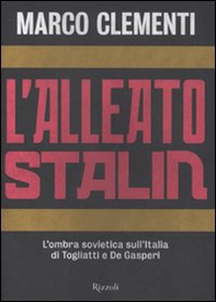 L'alleato Stalin. L'ombra sovietica sull'Italia di Togliatti e De Gasperi - Librerie.coop L'alleato Stalin. L'ombra sovietica sull'Italia di Togliatti e De Gasperi - Librerie.coop