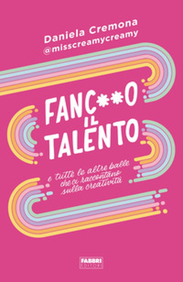 Fanc**o il talento e tutte le altre balle che ci raccontano sulla creatività - Librerie.coop Fanc**o il talento e tutte le altre balle che ci raccontano sulla creatività - Librerie.coop