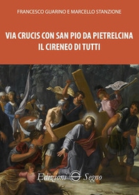 Via Crucis con San Pio da Pietralcina. Il Cireneo di tutti - Librerie.coop Via Crucis con San Pio da Pietralcina. Il Cireneo di tutti - Librerie.coop