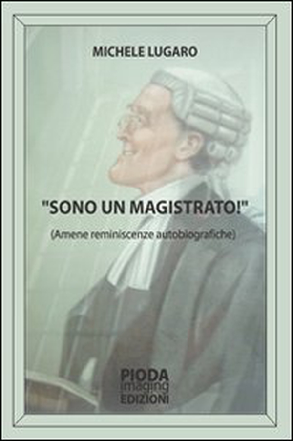 Sono un magistrato! Amene reminiscenze autobiografiche - Librerie.coop Sono un magistrato! Amene reminiscenze autobiografiche - Librerie.coop