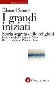 I grandi iniziati. Rama, Krishna, Ermete, Mosè, Orfeo, Pitagora, Platone, Gesù. Breve storia segreta delle religioni - Librerie.coop