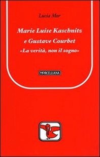 Marie Luise Kaschnitz e Gustave Courbet. La verità, non il sogno - Librerie.coop