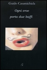 Ogni eroe porta due baffi - Librerie.coop